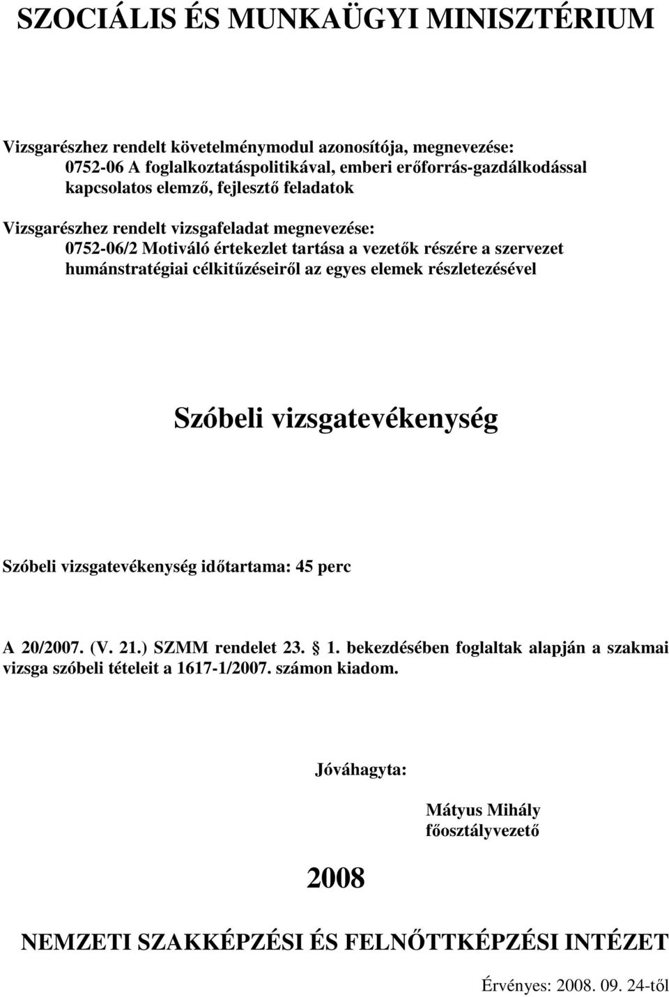 az egyes elemek részletezésével Szóbeli vizsgatevékenység Szóbeli vizsgatevékenység idıtartama: 45 perc A /07. (V. 21.) SZMM rendelet 23. 1.