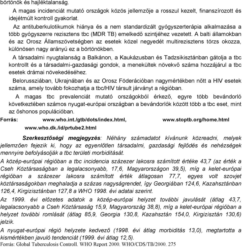 A balti Ållamokban Äs az Orosz àllamszüvetsägben az esetek küzel negyedät multirezisztens türzs okozza, kölünüsen nagy arånyá ez a bürtünükben.