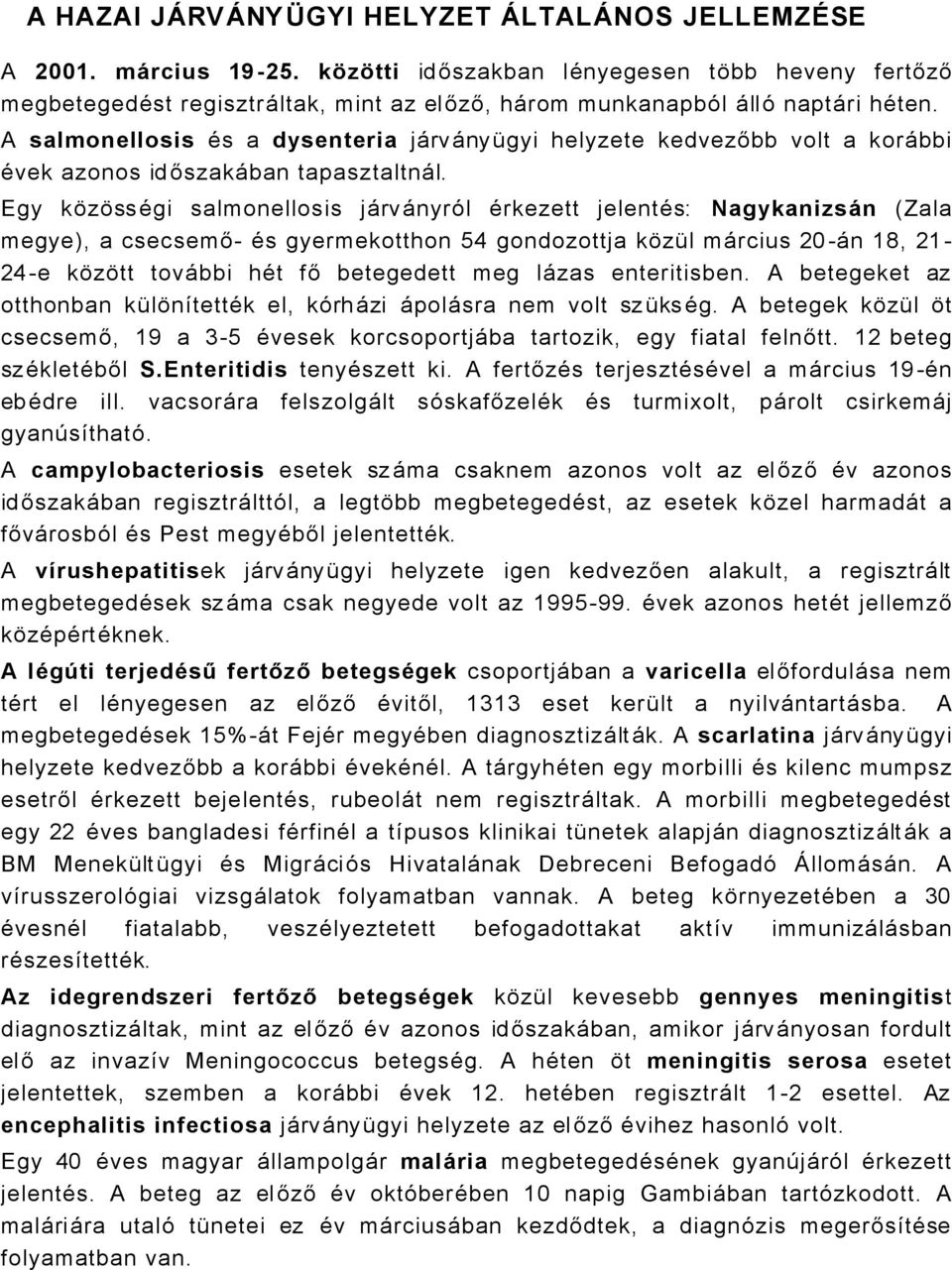 A salmonellosis Äs a dysenteria jårvånyögyi helyzete kedvezőbb volt a koråbbi Ävek azonos id őszakåban tapasztaltnål.