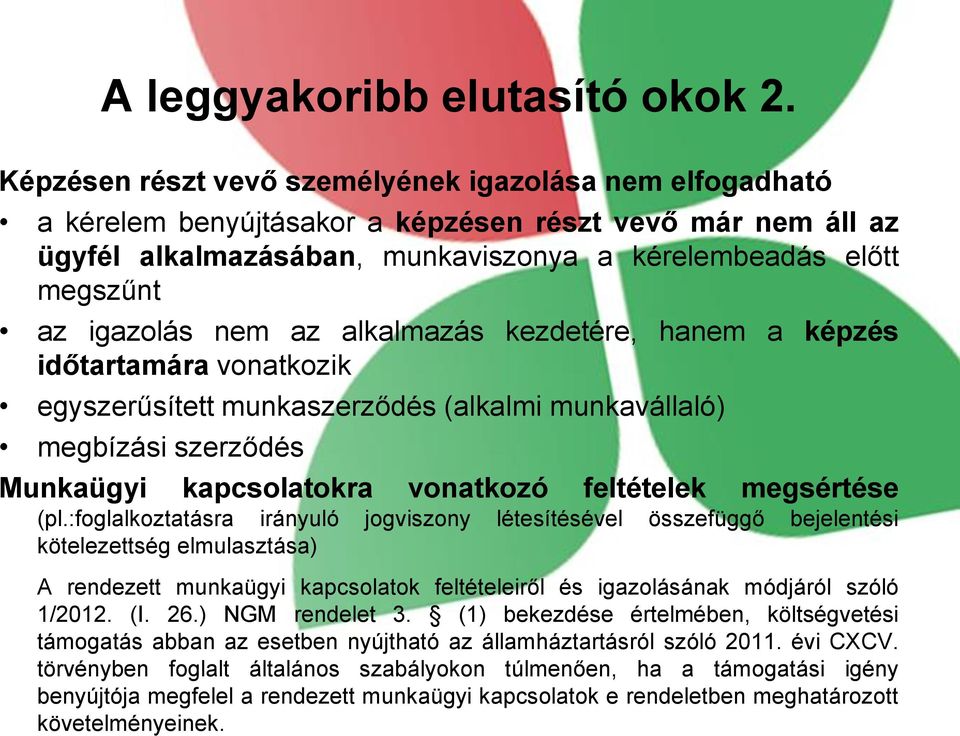 nem az alkalmazás kezdetére, hanem a képzés időtartamára vonatkozik egyszerűsített munkaszerződés (alkalmi munkavállaló) megbízási szerződés Munkaügyi kapcsolatokra vonatkozó feltételek megsértése