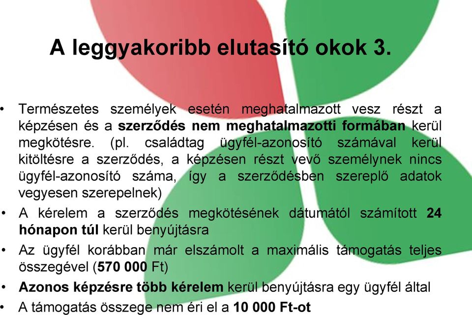 családtag ügyfél-azonosító számával kerül kitöltésre a szerződés, a képzésen részt vevő személynek nincs ügyfél-azonosító száma, így a szerződésben szereplő