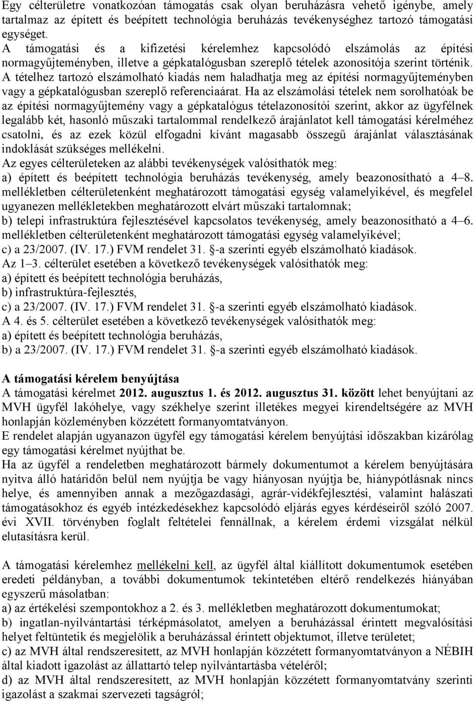 A tételhez tartozó elszámolható kiadás nem haladhatja meg az építési normagyűjteményben vagy a gépkatalógusban szereplő referenciaárat.