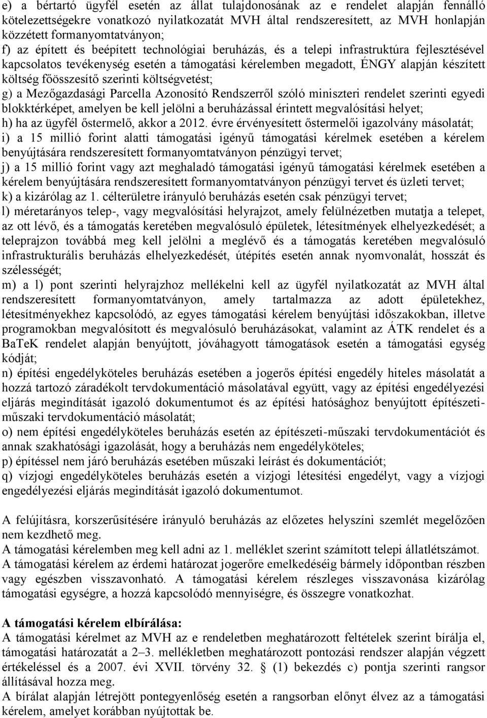 főösszesítő szerinti költségvetést; g) a Mezőgazdasági Parcella Azonosító Rendszerről szóló miniszteri rendelet szerinti egyedi blokktérképet, amelyen be kell jelölni a beruházással érintett