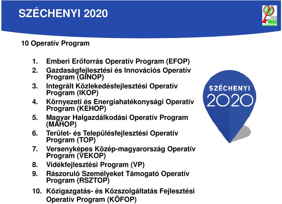 Magyar Halgazdálkodási Operatív Program (MAHOP) 6. Terület- és Településfejlesztési Operatív Program (TOP) 7.