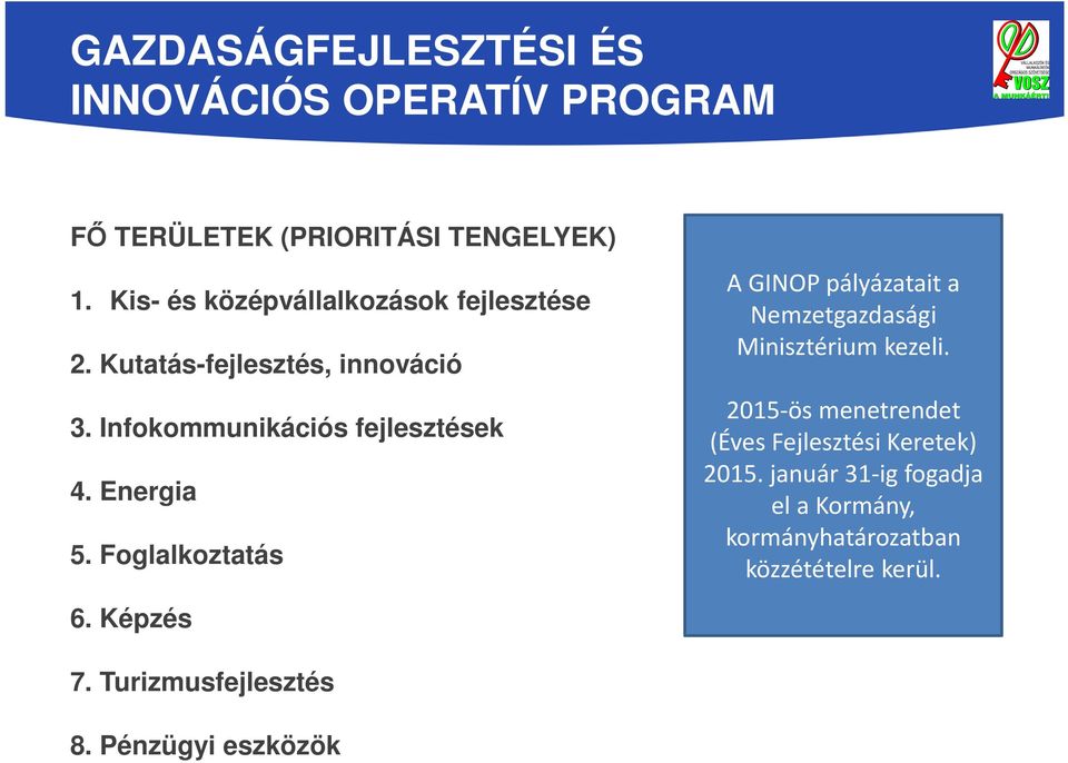 Energia 5. Foglalkoztatás A GINOP pályázatait a Nemzetgazdasági Minisztérium kezeli.