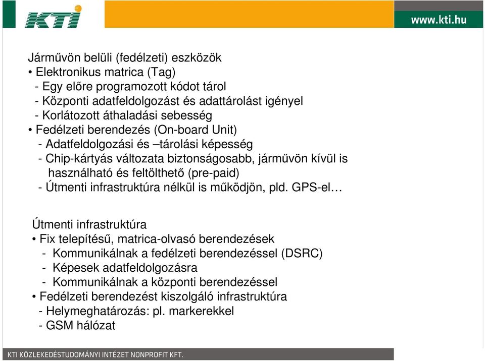 feltölthető (pre-paid) - Útmenti infrastruktúra nélkül is működjön, pld.