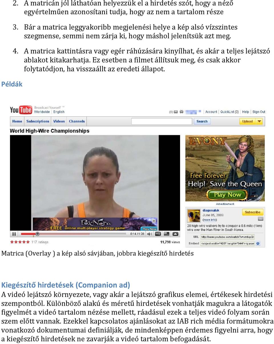 A matrica kattintásra vagy egér ráhúzására kinyílhat, és akár a teljes lejátszó ablakot kitakarhatja. Ez esetben a filmet állítsuk meg, és csak akkor folytatódjon, ha visszaállt az eredeti állapot.