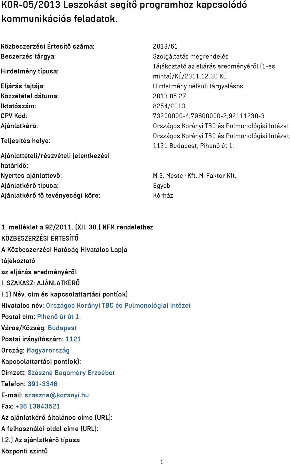 30 KÉ Eljárás fajtája: Hirdetmény nélküli tárgyalásos Közzététel dátuma: 2013.05.27.