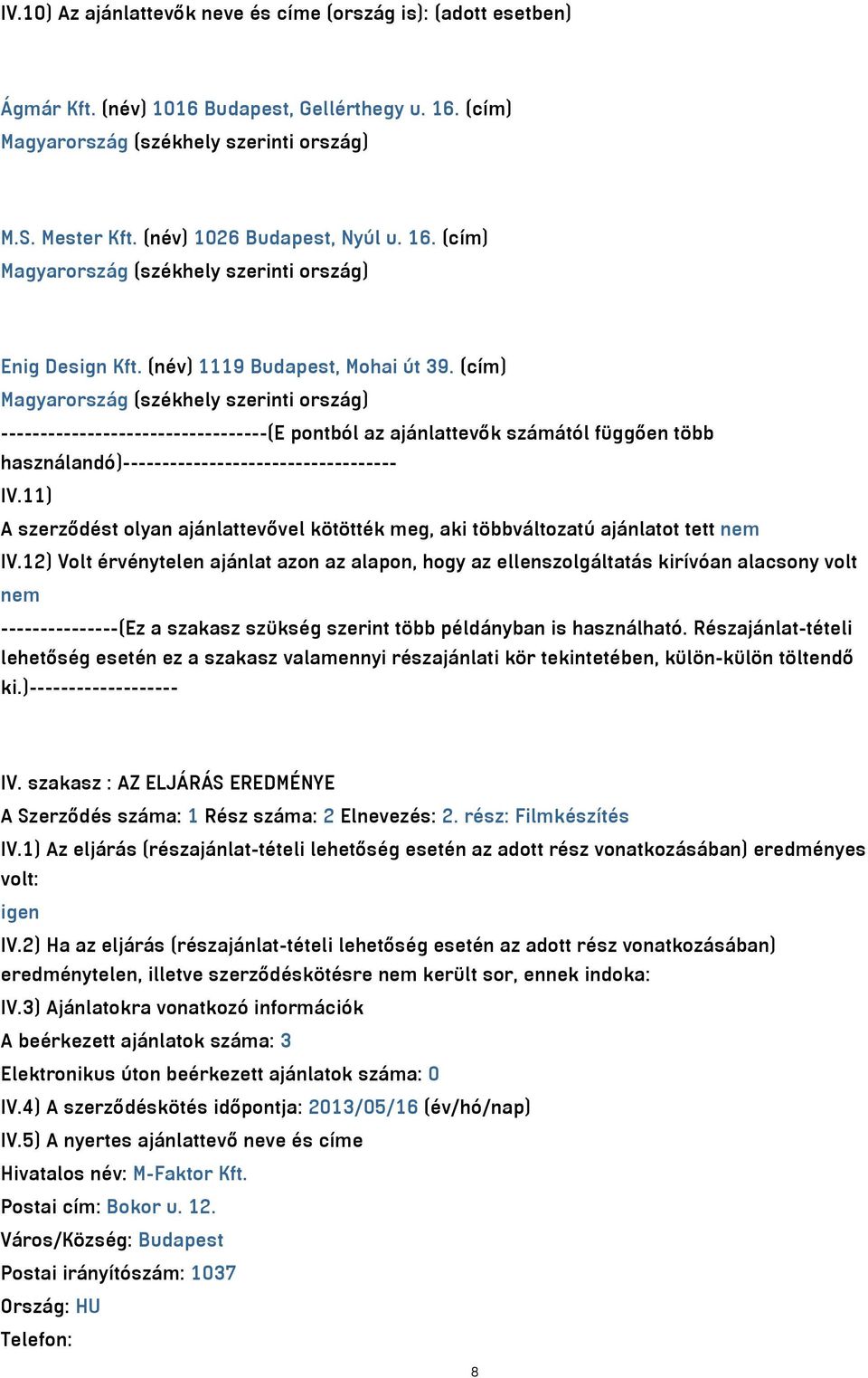 11) A szerződést olyan ajánlattevővel kötötték meg, aki többváltozatú ajánlatot tett nem IV.