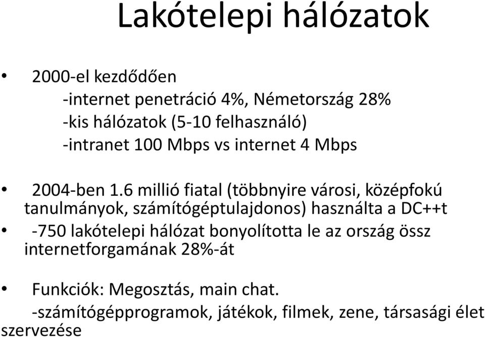 6 millió fiatal (többnyire városi, középfokú tanulmányok, számítógéptulajdonos) használta a DC++t -750