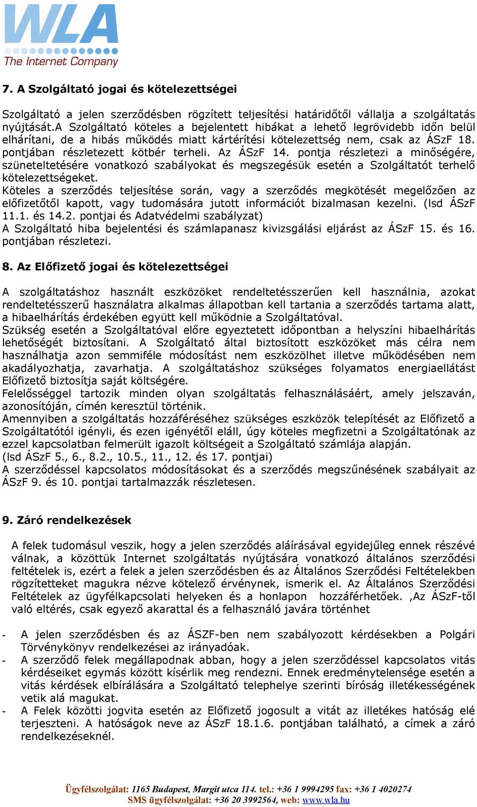 Az ÁSzF 14. pontja részletezi a minőségére, szüneteltetésére vonatkozó szabályokat és megszegésük esetén a Szolgáltatót terhelő kötelezettségeket.