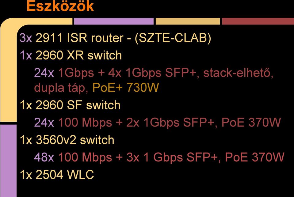 1x 2960 SF switch 24x 100 Mbps + 2x 1Gbps SFP+, PoE 370W 1x