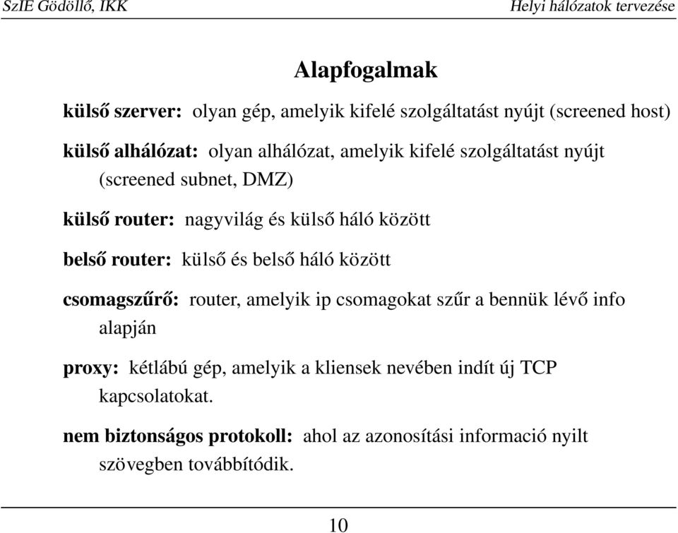belső háló között csomagszűrő: router, amelyik ip csomagokat szűr a bennük lévő info alapján proxy: kétlábú gép, amelyik a