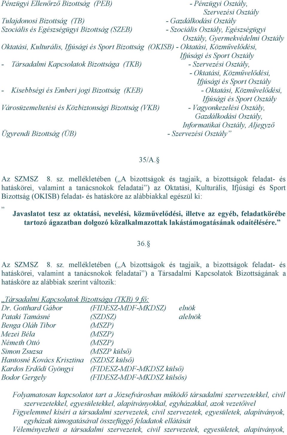 Szervezési Osztály, - Oktatási, Közművelődési, Ifjúsági és Sport Osztály - Kisebbségi és Emberi jogi Bizottság (KEB) - Oktatási, Közművelődési, Ifjúsági és Sport Osztály Városüzemeltetési és