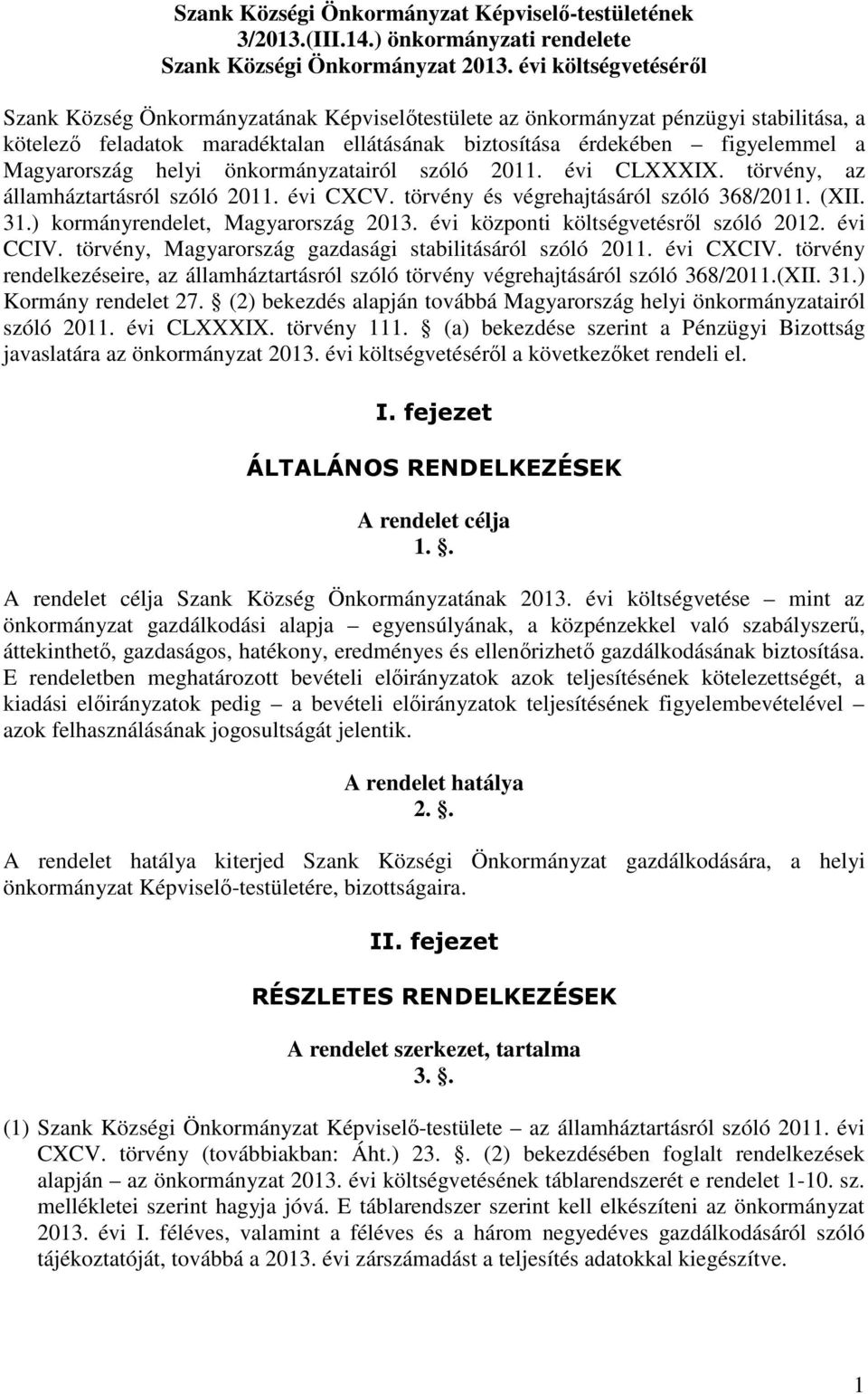 Magyarország helyi önkormányzatairól szóló 2011. évi CLXXXIX. törvény, az államháztartásról szóló 2011. évi CXCV. törvény és végrehajtásáról szóló 368/2011. (XII. 31.