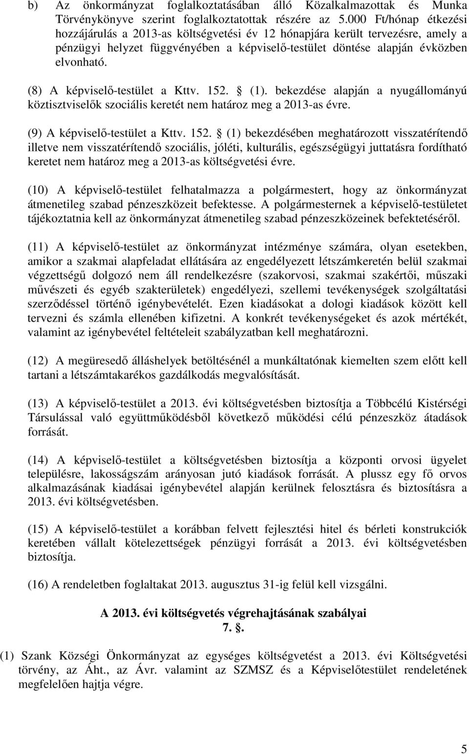 (8) A képviselı-testület a Kttv. 152.