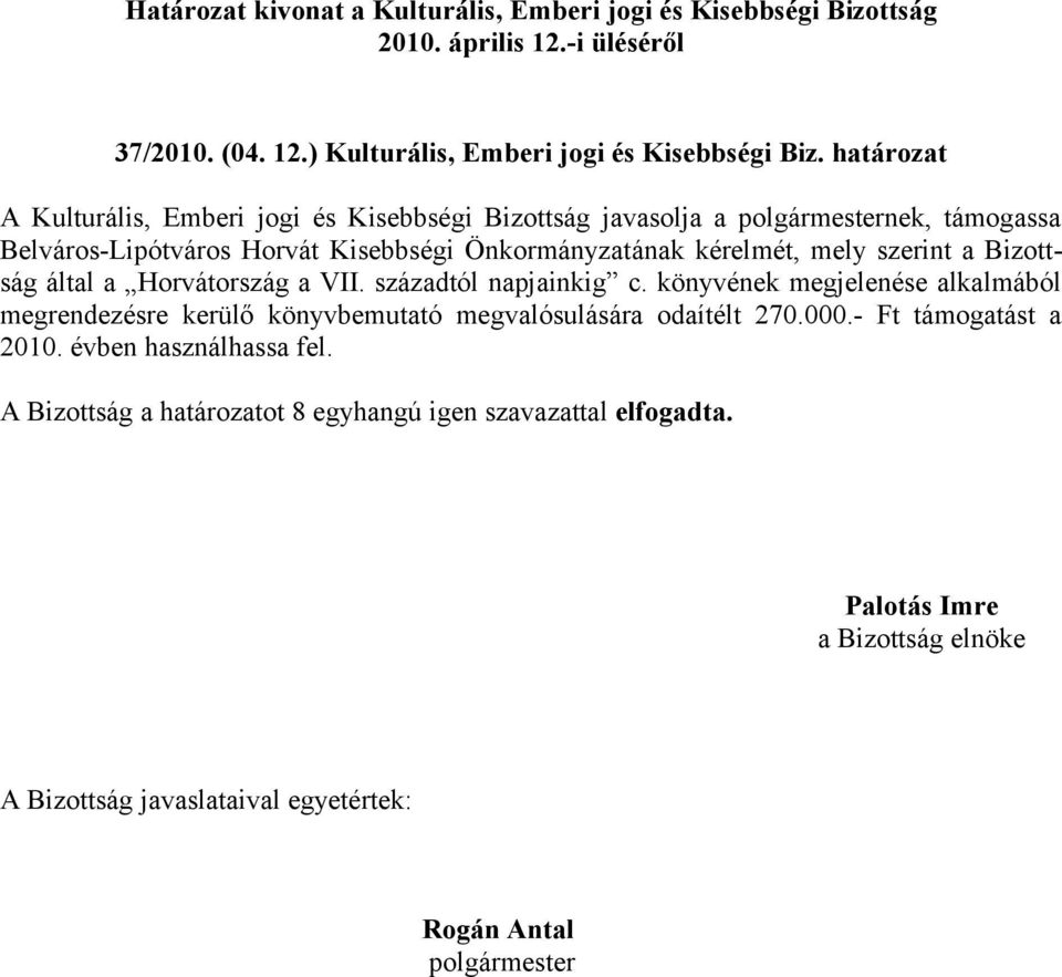 Önkormányzatának kérelmét, mely szerint a Bizottság által a Horvátország a VII. századtól napjainkig c.