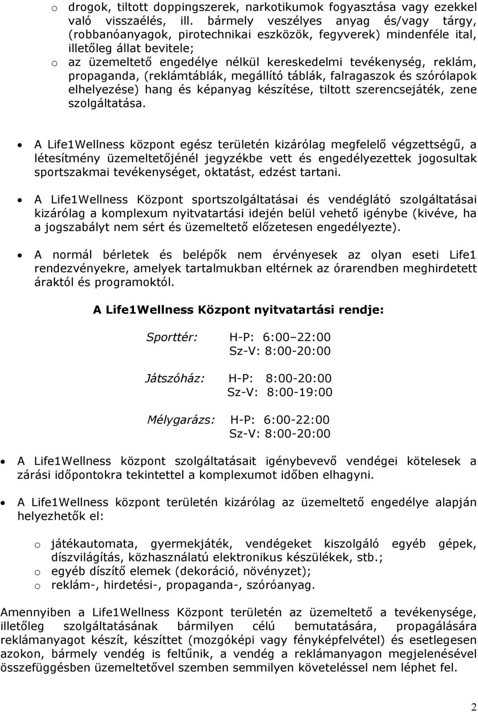 prpaganda, (reklámtáblák, megállító táblák, falragaszk és szórólapk elhelyezése) hang és képanyag készítése, tilttt szerencsejáték, zene szlgáltatása.