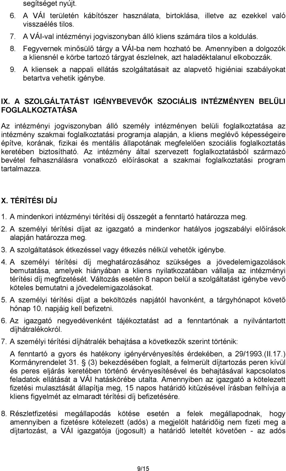 A kliensek a nappali ellátás szolgáltatásait az alapvető higiéniai szabályokat betartva vehetik igénybe. IX.