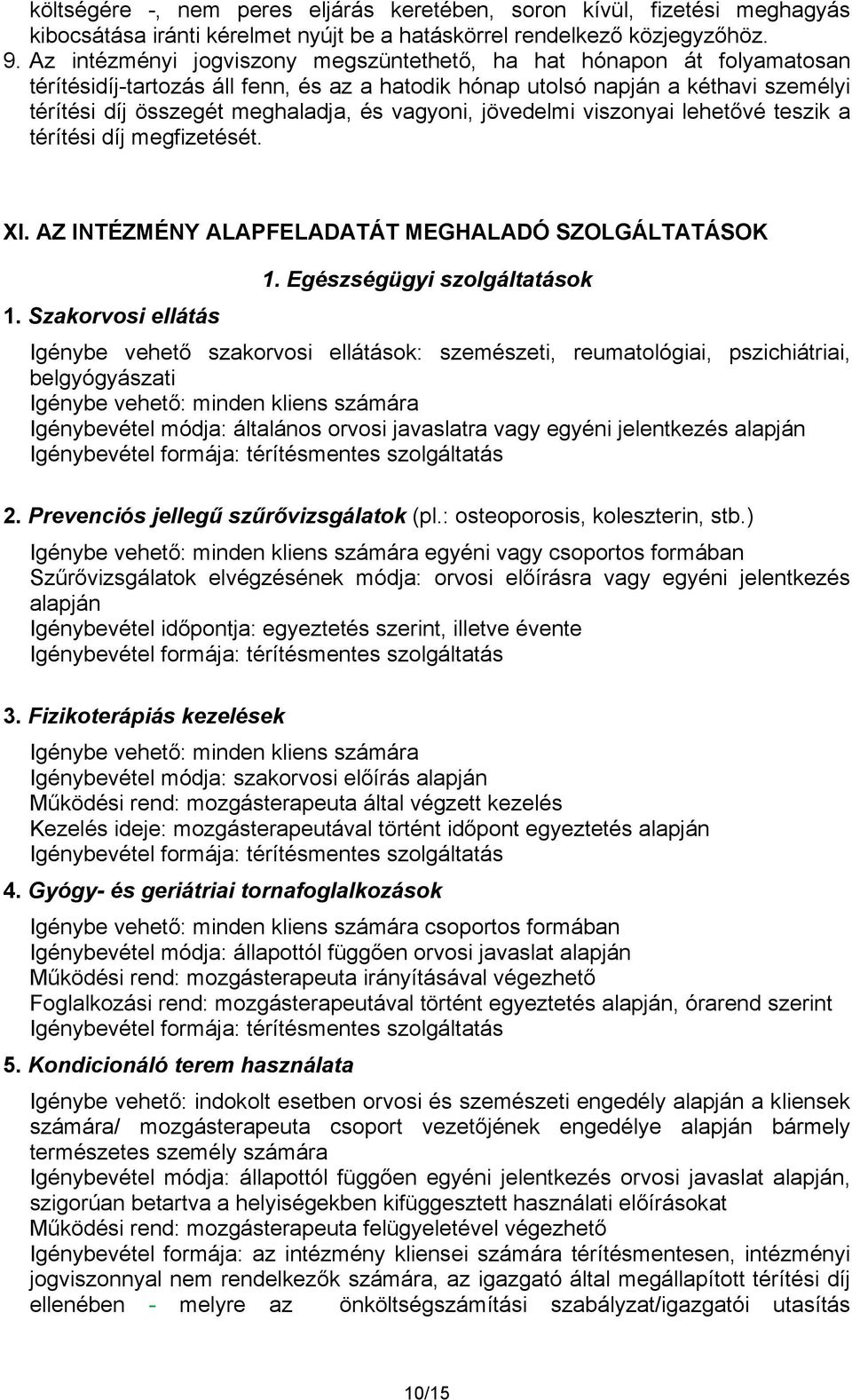 vagyoni, jövedelmi viszonyai lehetővé teszik a térítési díj megfizetését. XI. AZ INTÉZMÉNY ALAPFELADATÁT MEGHALADÓ SZOLGÁLTATÁSOK 1. Egészségügyi szolgáltatások 1.
