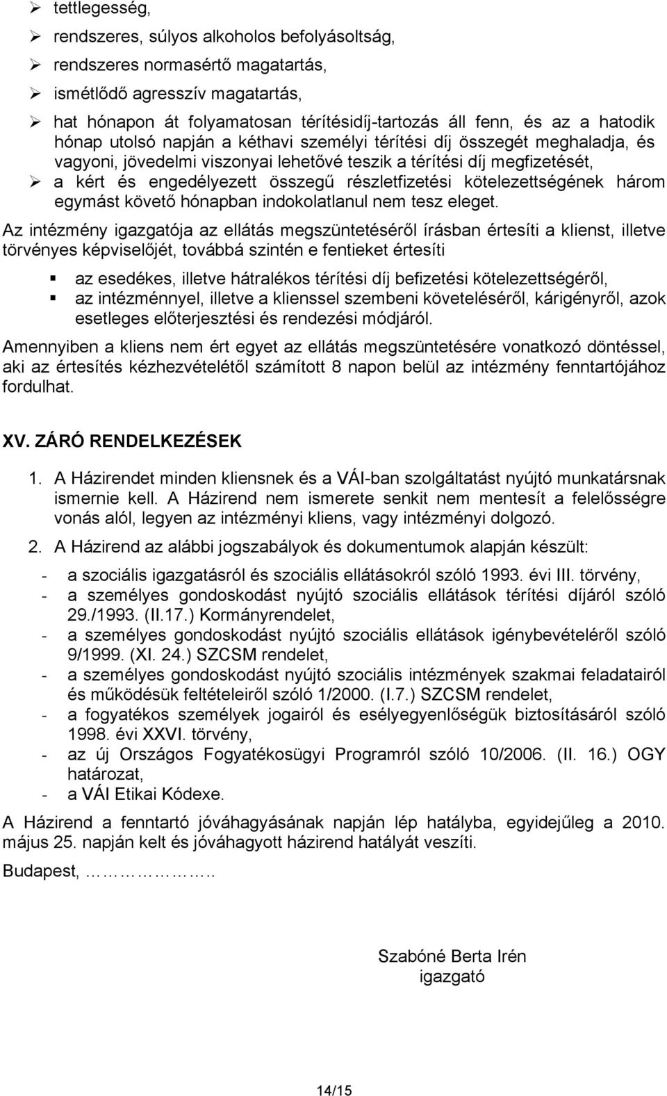 kötelezettségének három egymást követő hónapban indokolatlanul nem tesz eleget.
