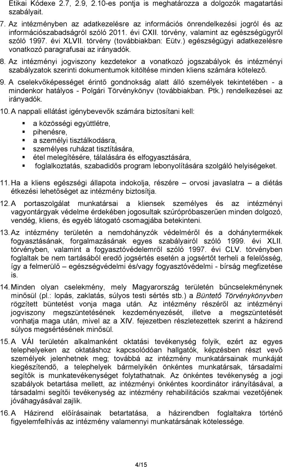 törvény (továbbiakban: Eütv.) egészségügyi adatkezelésre vonatkozó paragrafusai az irányadók. 8.