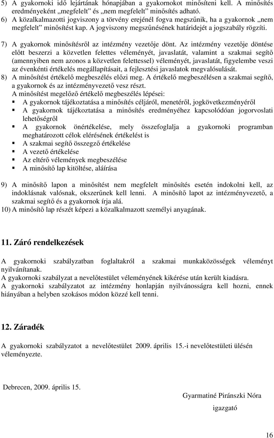 7) A gyakornok minősítésről az intézmény vezetője dönt.