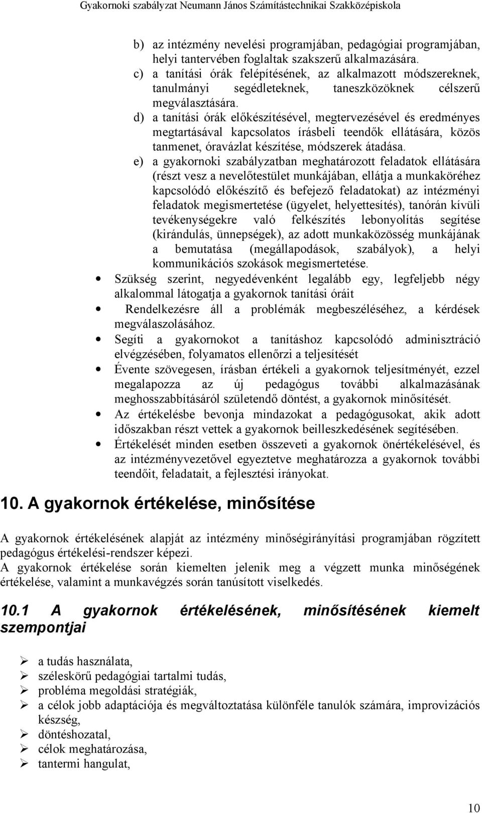 d) a tanítási órák előkészítésével, megtervezésével és eredményes megtartásával kapcsolatos írásbeli teendők ellátására, közös tanmenet, óravázlat készítése, módszerek átadása.