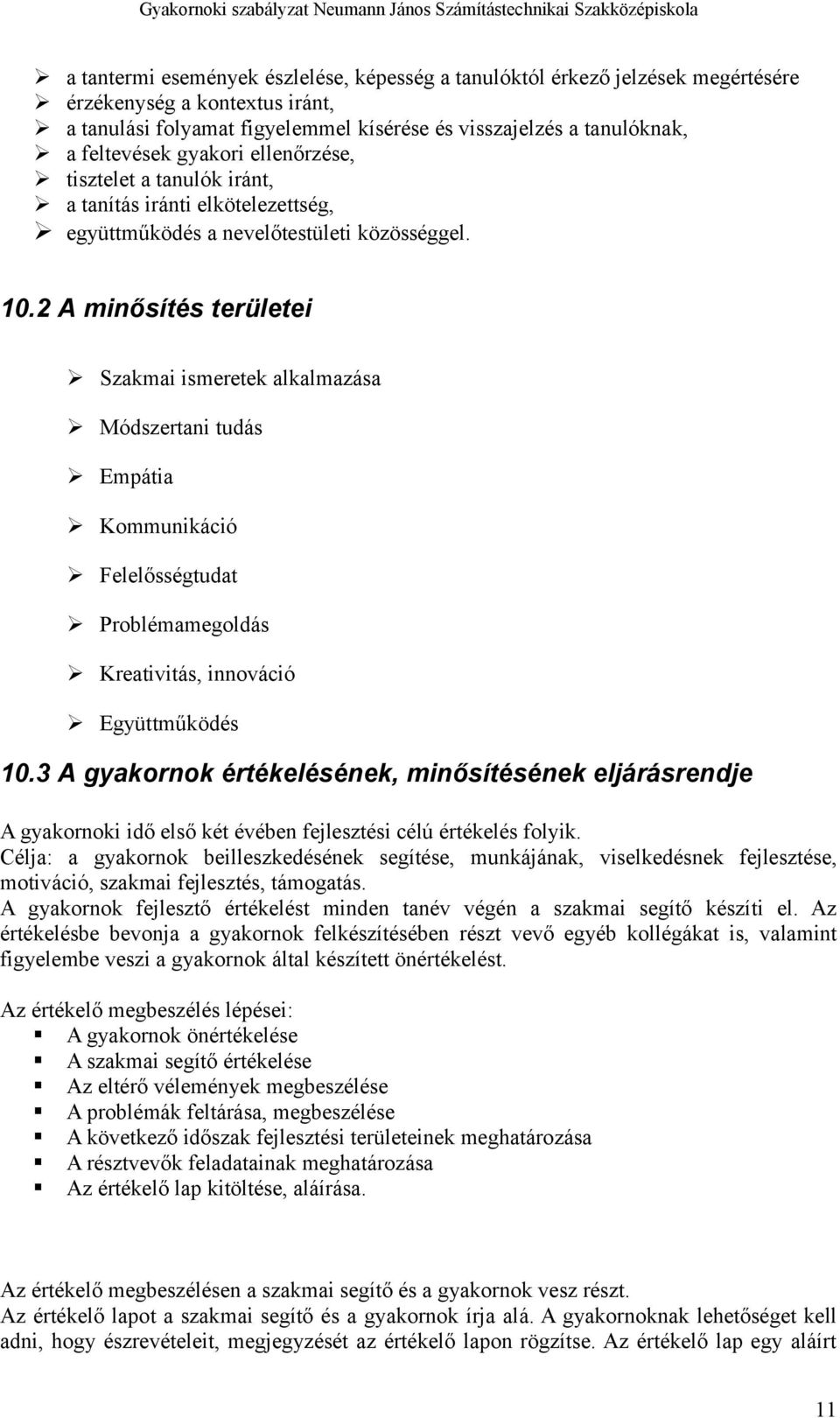 2 A minősítés területei Szakmai ismeretek alkalmazása Módszertani tudás Empátia Kommunikáció Felelősségtudat Problémamegoldás Kreativitás, innováció Együttműködés 10.