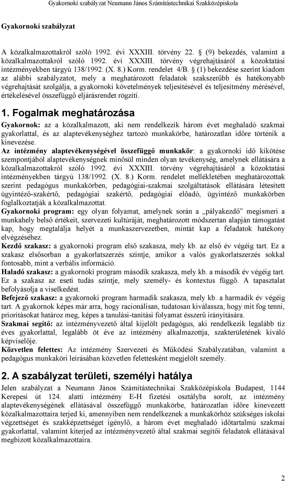 (1) bekezdése szerint kiadom az alábbi szabályzatot, mely a meghatározott feladatok szakszerűbb és hatékonyabb végrehajtását szolgálja, a gyakornoki követelmények teljesítésével és teljesítmény