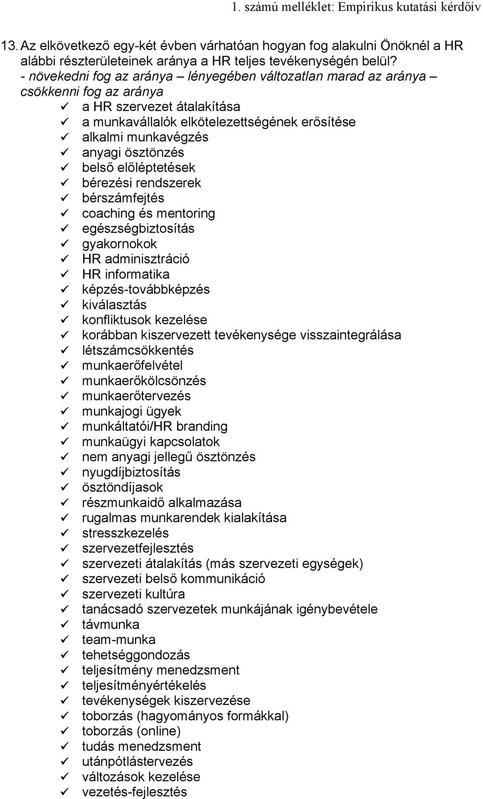 belső előléptetések bérezési rendszerek bérszámfejtés coaching és mentoring egészségbiztosítás gyakornokok HR adminisztráció HR informatika képzés-továbbképzés kiválasztás konfliktusok kezelése
