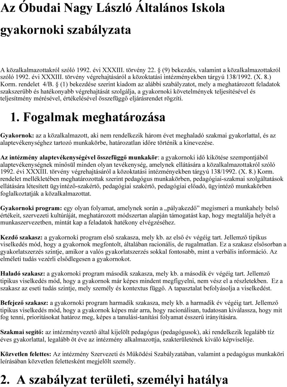 (1) bekezdése szerint kiadom az alábbi szabályzatot, mely a meghatározott feladatok szakszerűbb és hatékonyabb végrehajtását szolgálja, a gyakornoki követelmények teljesítésével és teljesítmény