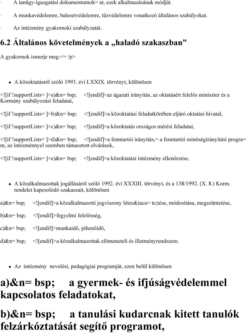 supportlists= ]>a)&n= bsp; Kormány szabályozási feladatai, <![if!supportlists= ]>b)&n= bsp; <![if!supportlists= ]>c)&n= bsp; <![endif]>az ágazati irányítás, az oktatásért felelős miniszter és a <!