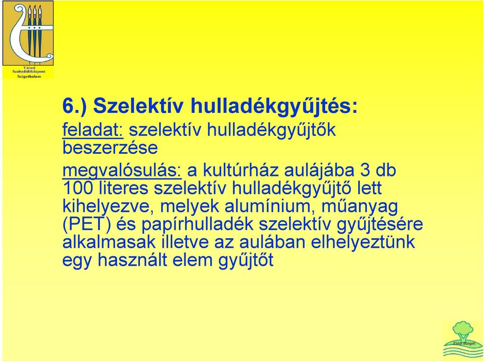 lett kihelyezve, melyek alumínium, műanyag (PET) és papírhulladék szelektív