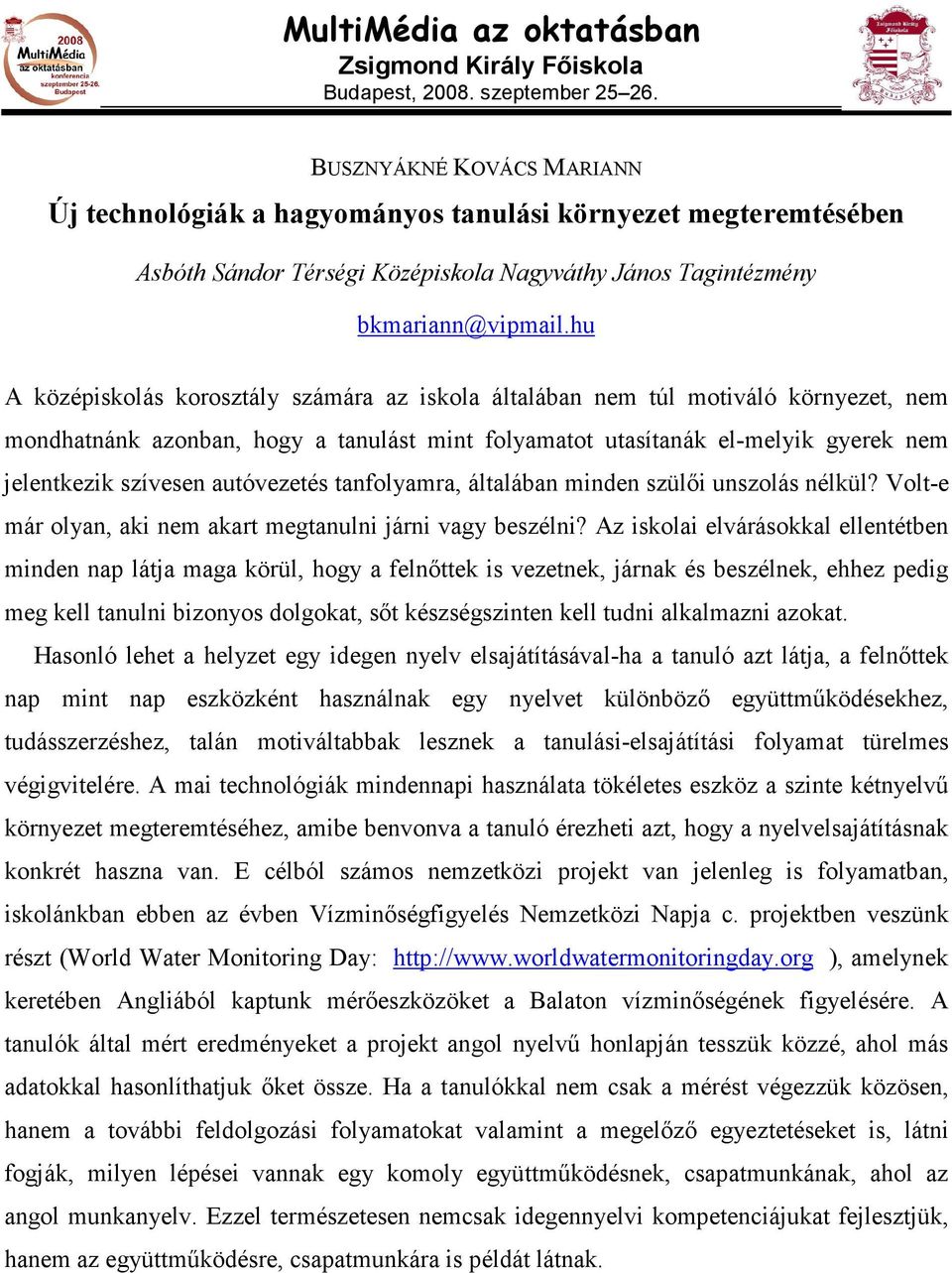 autóvezetés tanfolyamra, általában minden szülıi unszolás nélkül? Volt-e már olyan, aki nem akart megtanulni járni vagy beszélni?