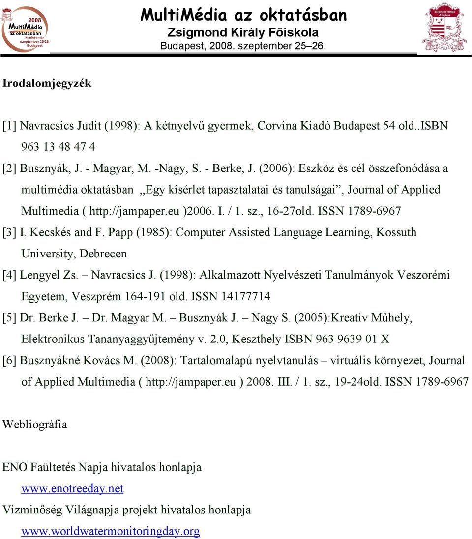 ISSN 1789-6967 [3] I. Kecskés and F. Papp (1985): Computer Assisted Language Learning, Kossuth University, Debrecen [4] Lengyel Zs. Navracsics J.