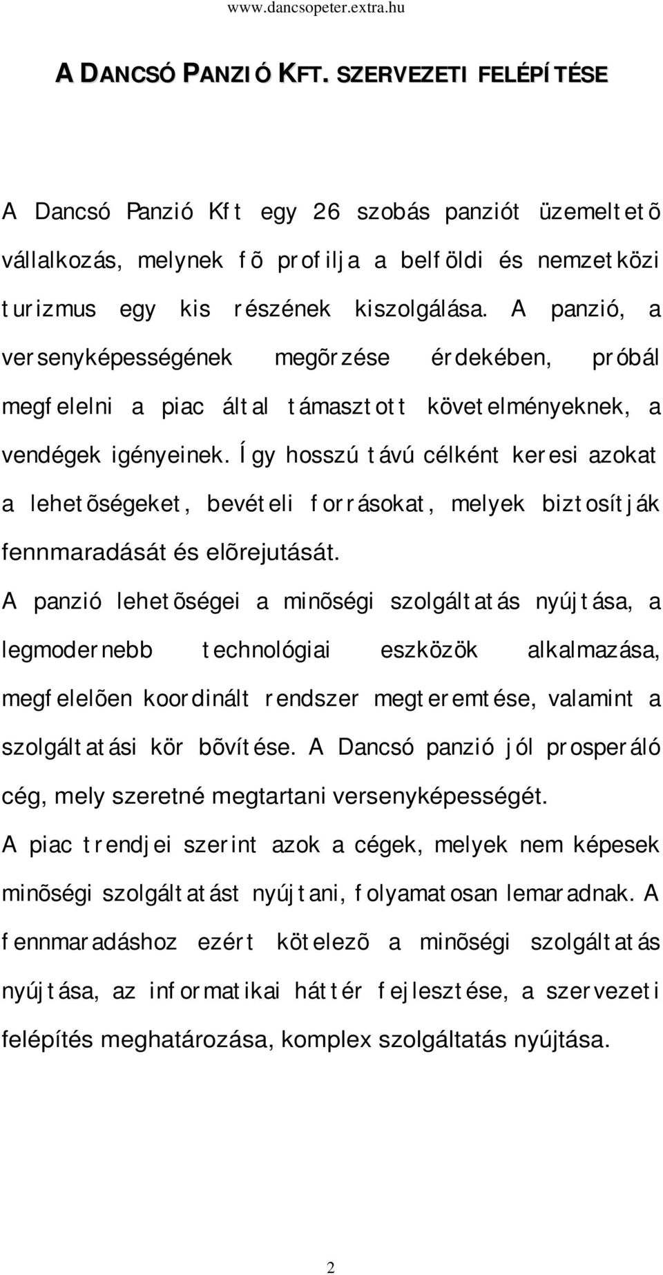 A panzió, a ver senyképességének megõr zése ér dekében, pr óbál megf elelni a piac ált al t ámaszt ot t követ elményeknek, a vendégek igényeinek.