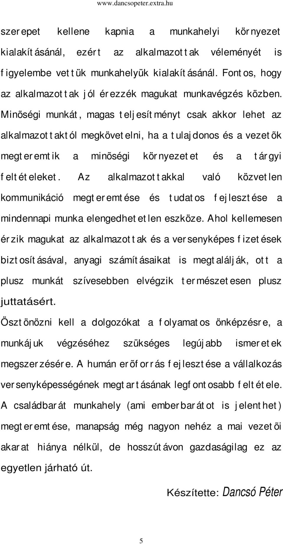 Minõségi munkát, magas t elj esít ményt csak akkor lehet az alkalmazot t akt ól megkövet elni, ha a t ulaj donos és a vezet õk megt er emt ik a minõségi kör nyezet et és a t ár gyi f elt ét eleket.