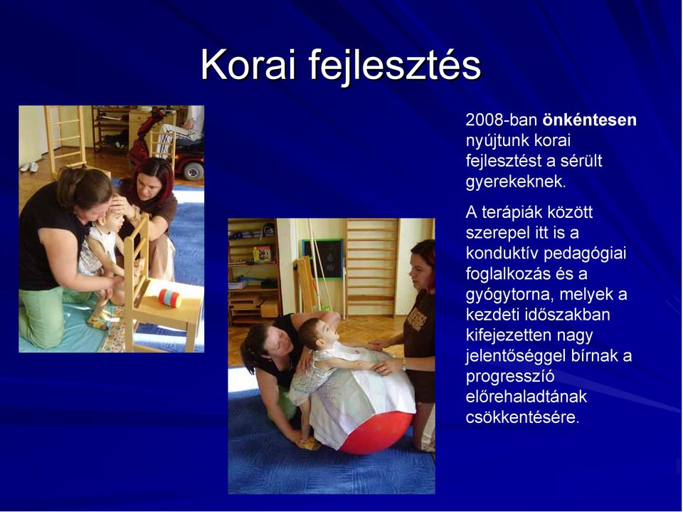 A terápiák között szerepel itt is a konduktív pedagógiai foglalkozás