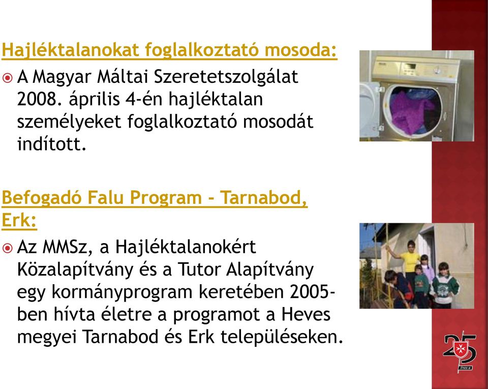 Befogadó Falu Program - Tarnabod, Erk: Az MMSz, a Hajléktalanokért Közalapítvány és a