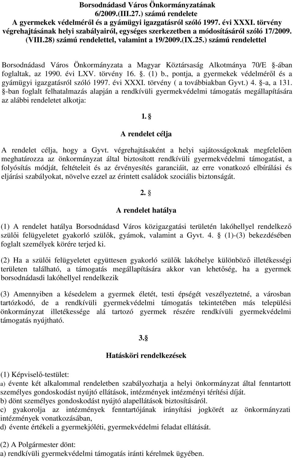 ) számú rendelettel Borsodnádasd Város Önkormányzata a Magyar Köztársaság Alkotmánya 70/E -ában foglaltak, az 1990. évi LXV. törvény 16.. (1) b.