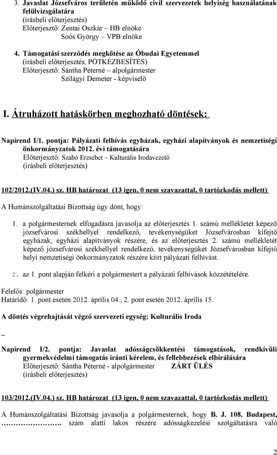 Átruházott hatáskörben meghozható döntések: Napirend I/1. pontja: Pályázati felhívás egyházak, egyházi alapítványok és nemzetiségi önkormányzatok 2012.