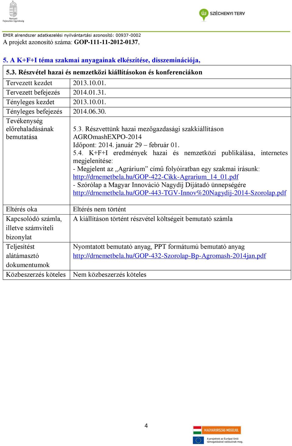 06.30. bemutatása 5.3. Részvettünk hazai mezőgazdasági szakkiállításon AGROmashEXPO-2014 