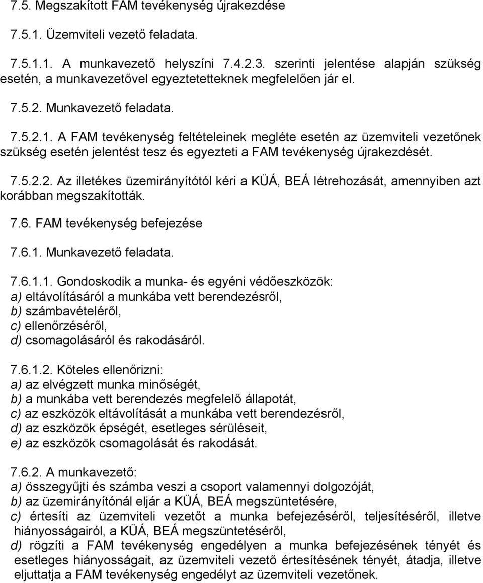 A FAM tevékenység feltételeinek megléte esetén az üzemviteli vezetőnek szükség esetén jelentést tesz és egyezteti a FAM tevékenység újrakezdését. 7.5.2.