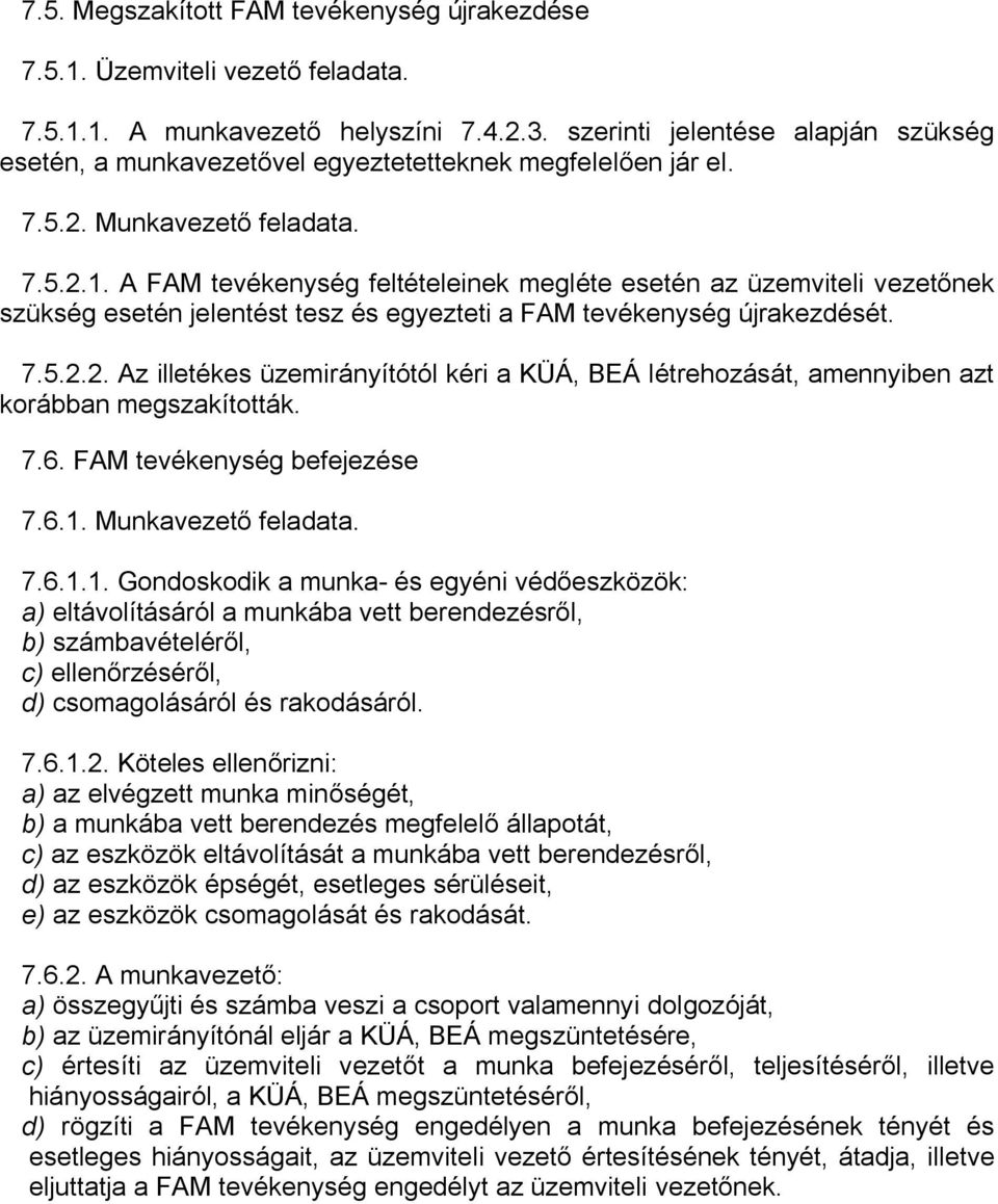 A FAM tevékenység feltételeinek megléte esetén az üzemviteli vezetőnek szükség esetén jelentést tesz és egyezteti a FAM tevékenység újrakezdését. 7.5.2.