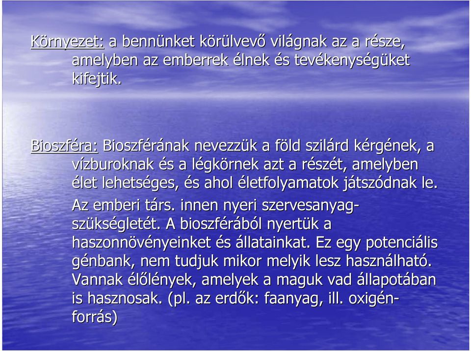 életfolyamatok játszódnak le. Az emberi társ. innen nyeri szervesanyag- szükségletét.