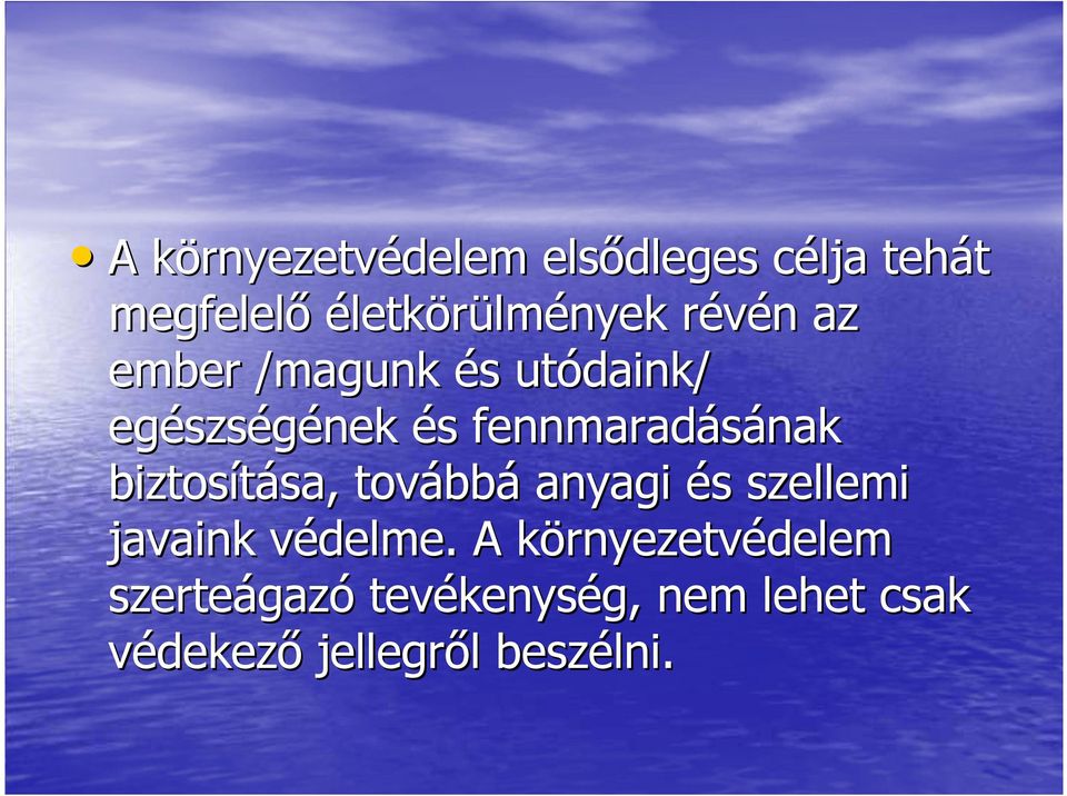 biztosítása, továbbá anyagi és szellemi javaink védelme.