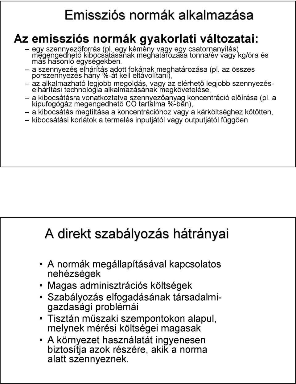 az összes porszennyezés hány %-át kell eltávolítani), az alkalmazható legjobb megoldás, vagy az elérhető legjobb szennyezéselhárítási technológia alkalmazásának megkövetelése, a kibocsátásra