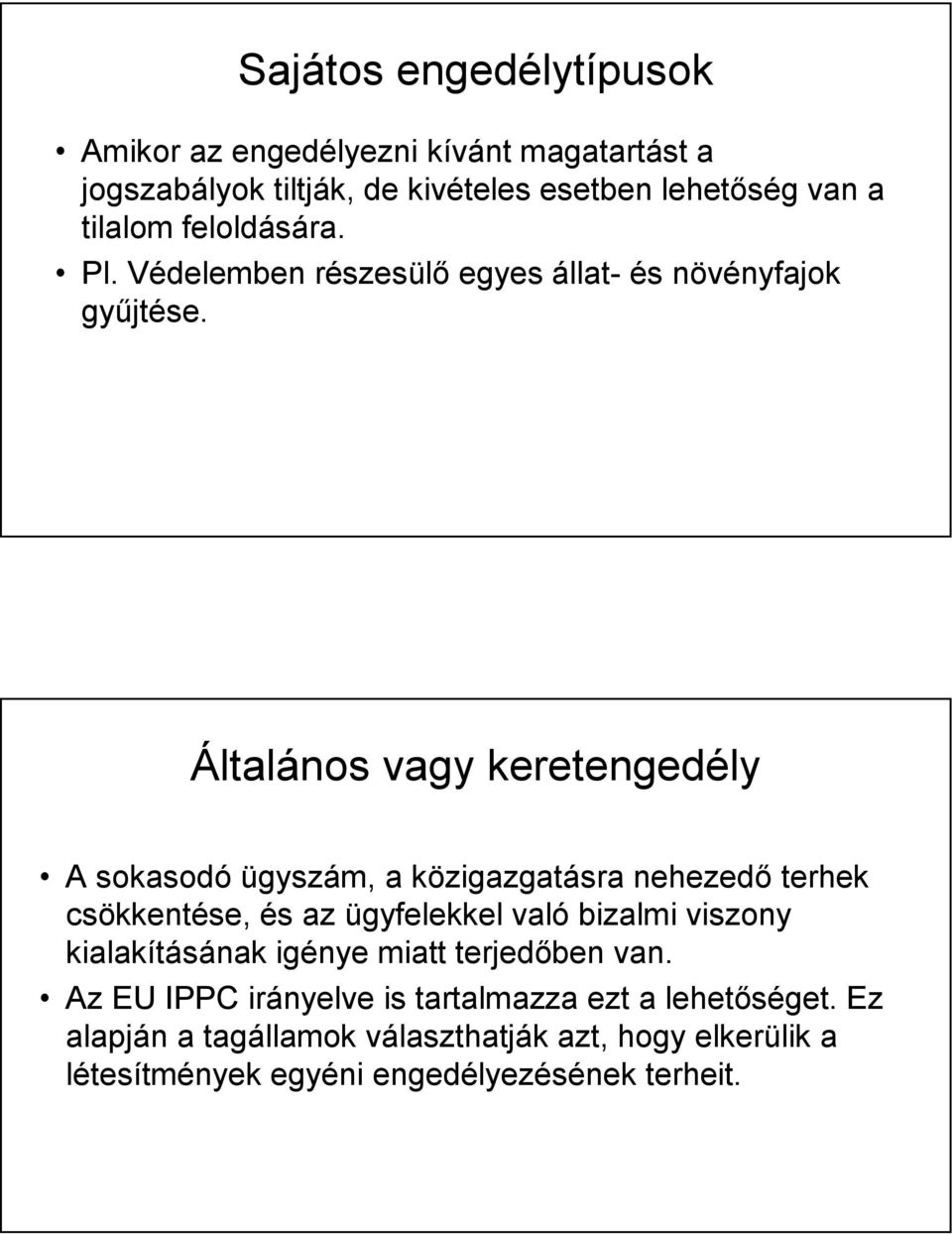 Általános vagy keretengedély A sokasodó ügyszám, a közigazgatásra nehezedő terhek csökkentése, és az ügyfelekkel való bizalmi viszony