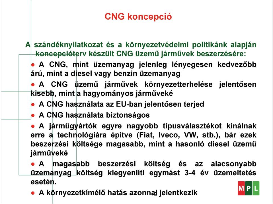 használata biztonságos A járműgyártók egyre nagyobb típusválasztékot kínálnak erre a technológiára építve (Fiat, Iveco, VW, stb.